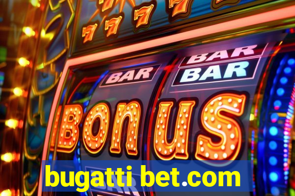 bugatti bet.com